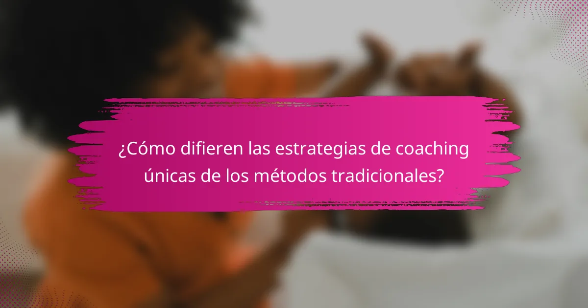 ¿Cómo difieren las estrategias de coaching únicas de los métodos tradicionales?