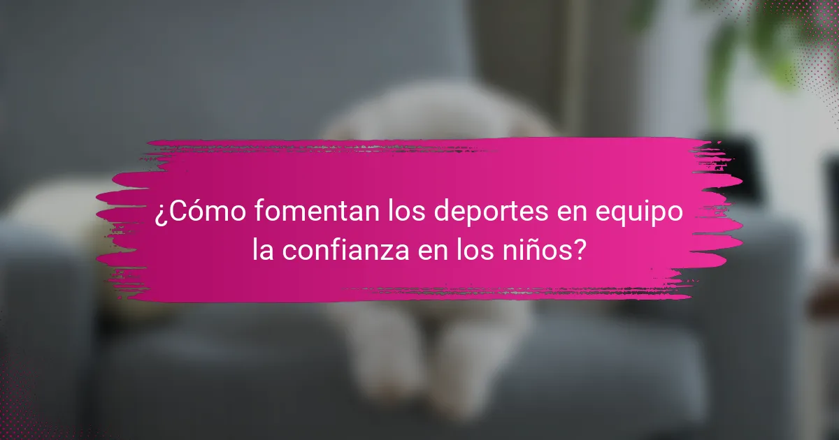 ¿Cómo fomentan los deportes en equipo la confianza en los niños?