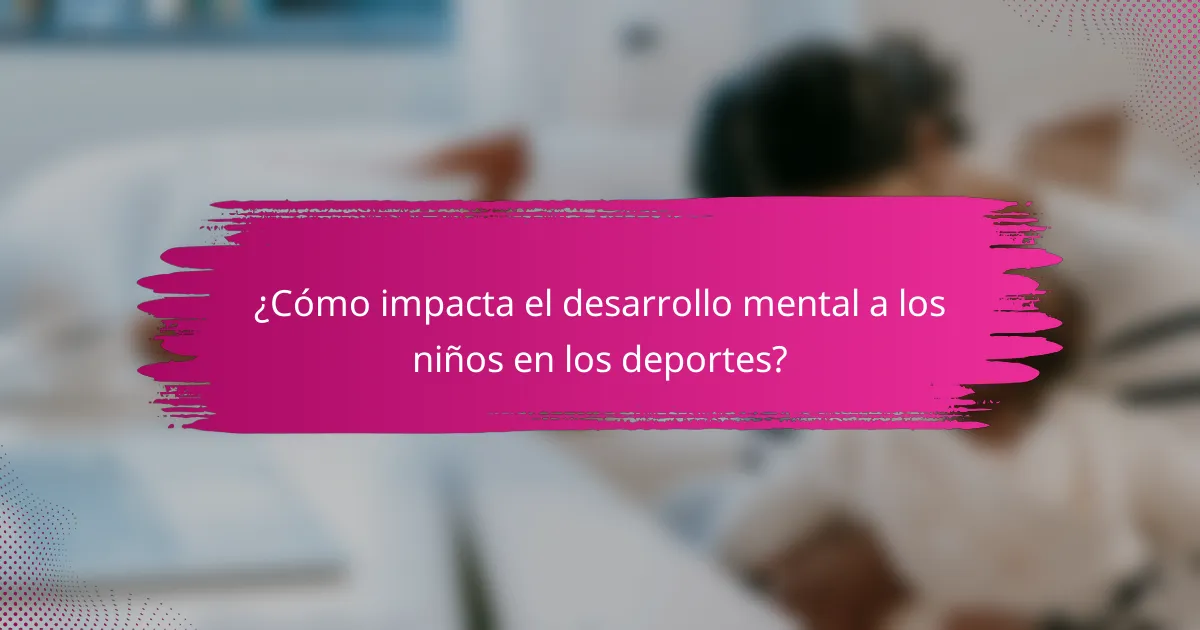 ¿Cómo impacta el desarrollo mental a los niños en los deportes?