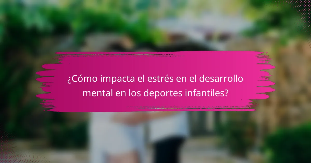 ¿Cómo impacta el estrés en el desarrollo mental en los deportes infantiles?