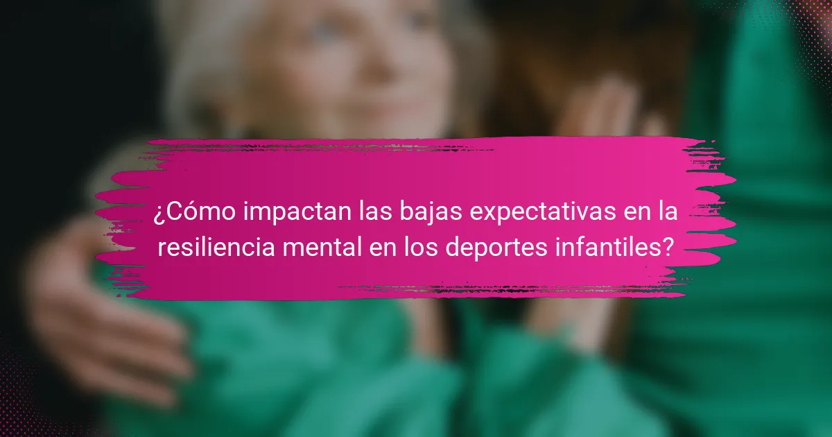 ¿Cómo impactan las bajas expectativas en la resiliencia mental en los deportes infantiles?