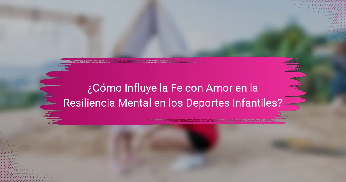 ¿Cómo Influye la Fe con Amor en la Resiliencia Mental en los Deportes Infantiles?