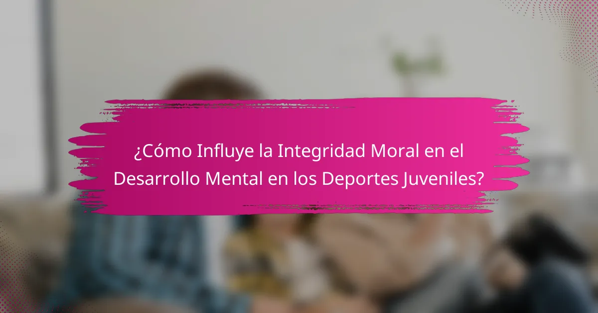 ¿Cómo Influye la Integridad Moral en el Desarrollo Mental en los Deportes Juveniles?