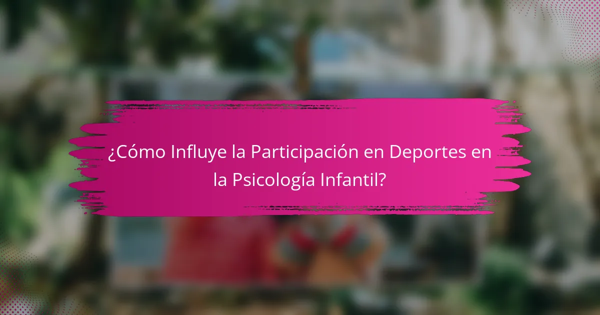 ¿Cómo Influye la Participación en Deportes en la Psicología Infantil?