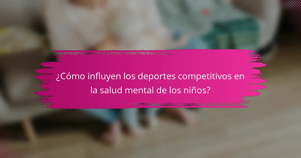 ¿Cómo influyen los deportes competitivos en la salud mental de los niños?