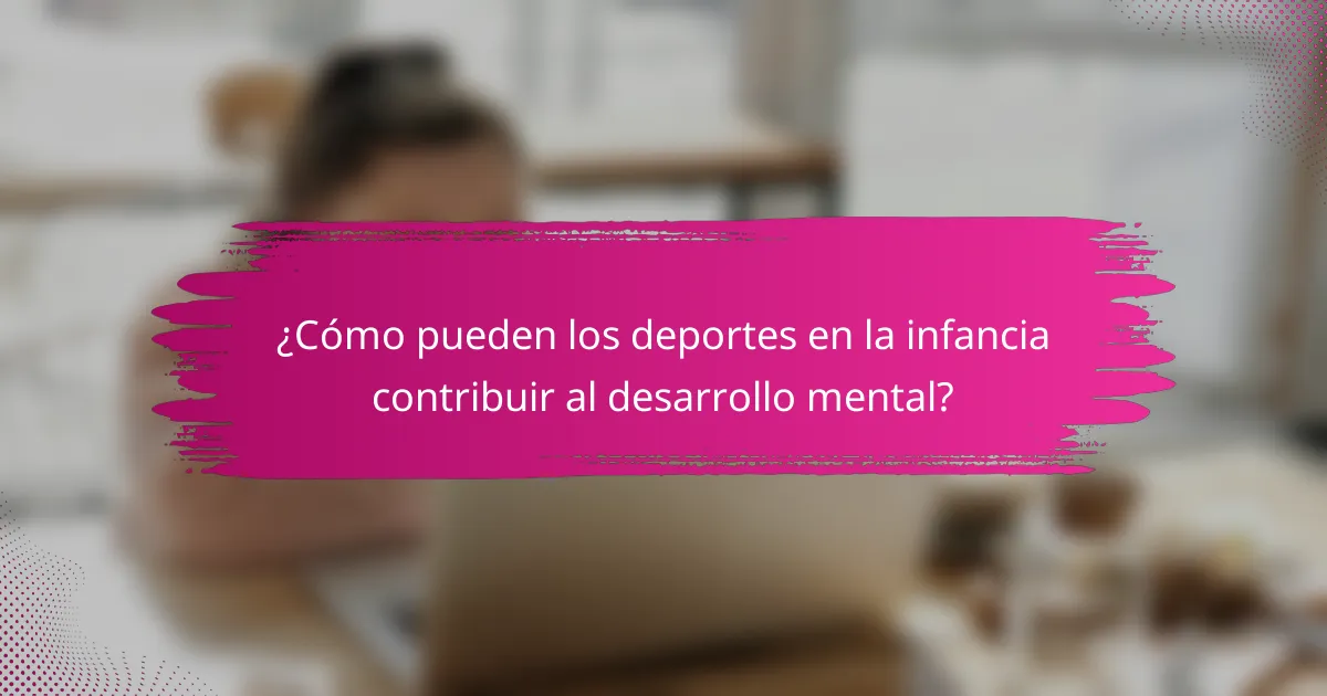 ¿Cómo pueden los deportes en la infancia contribuir al desarrollo mental?