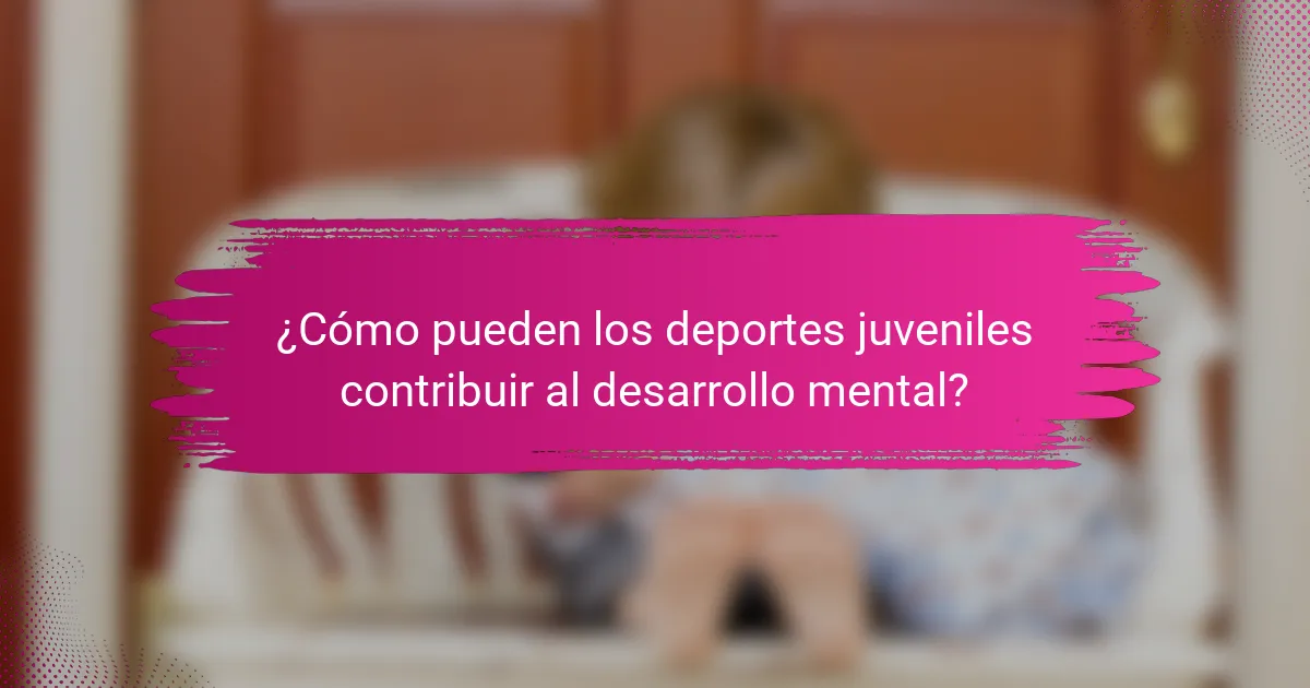 ¿Cómo pueden los deportes juveniles contribuir al desarrollo mental?