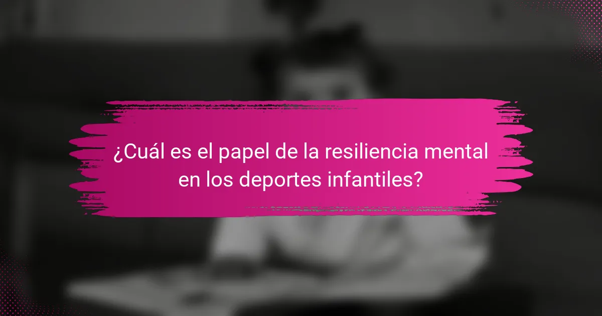 ¿Cuál es el papel de la resiliencia mental en los deportes infantiles?