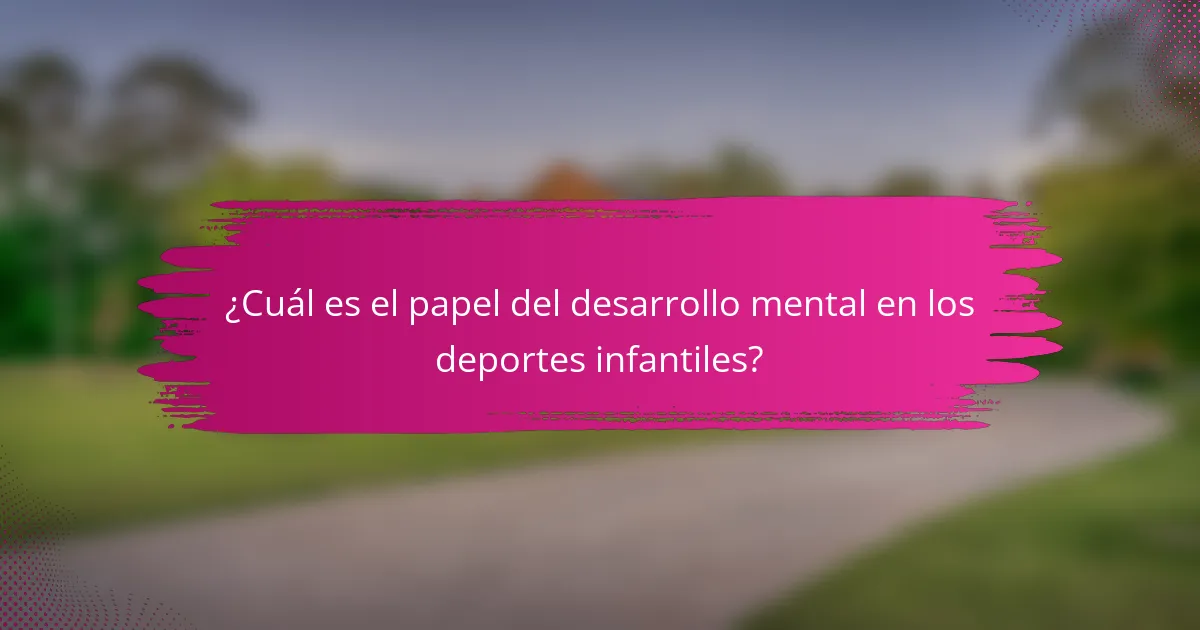 ¿Cuál es el papel del desarrollo mental en los deportes infantiles?