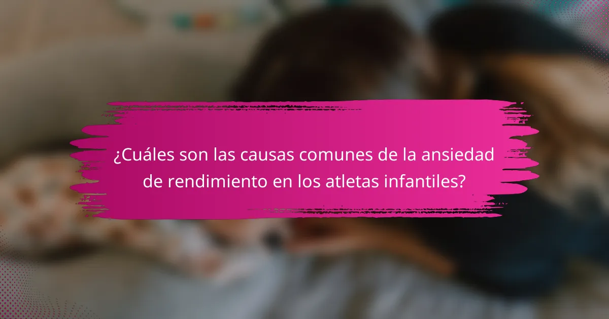 ¿Cuáles son las causas comunes de la ansiedad de rendimiento en los atletas infantiles?