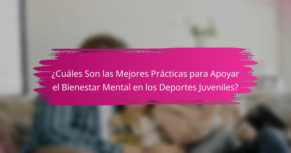 ¿Cuáles Son las Mejores Prácticas para Apoyar el Bienestar Mental en los Deportes Juveniles?