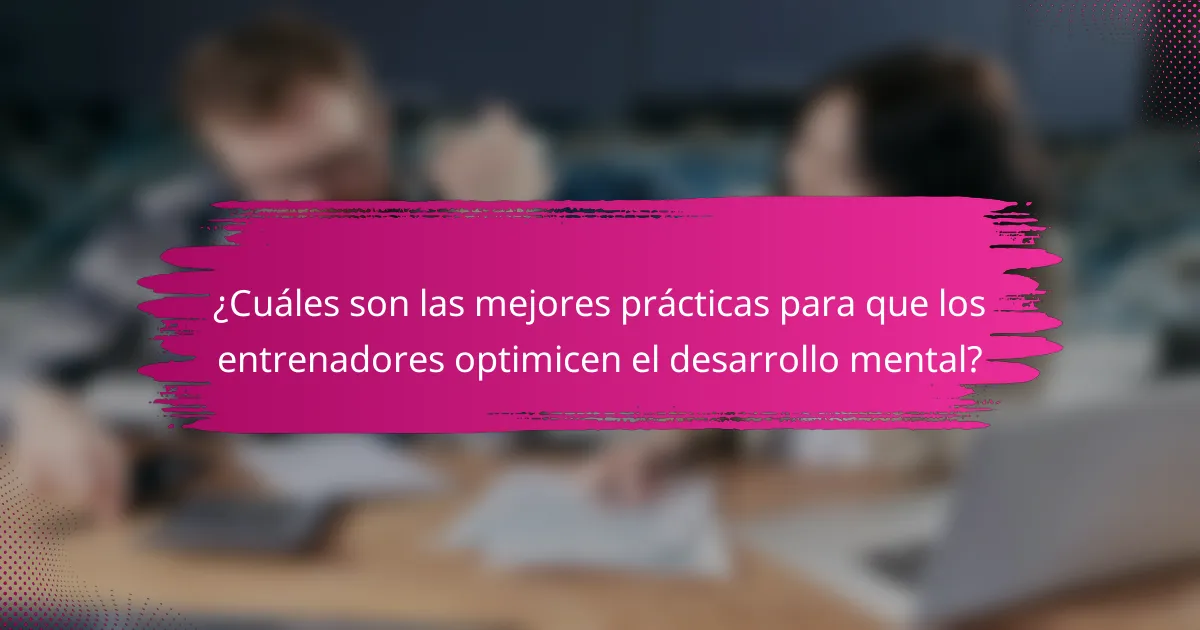 ¿Cuáles son las mejores prácticas para que los entrenadores optimicen el desarrollo mental?