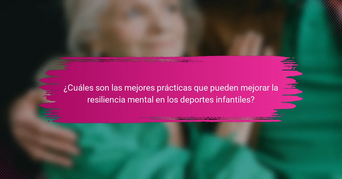 ¿Cuáles son las mejores prácticas que pueden mejorar la resiliencia mental en los deportes infantiles?