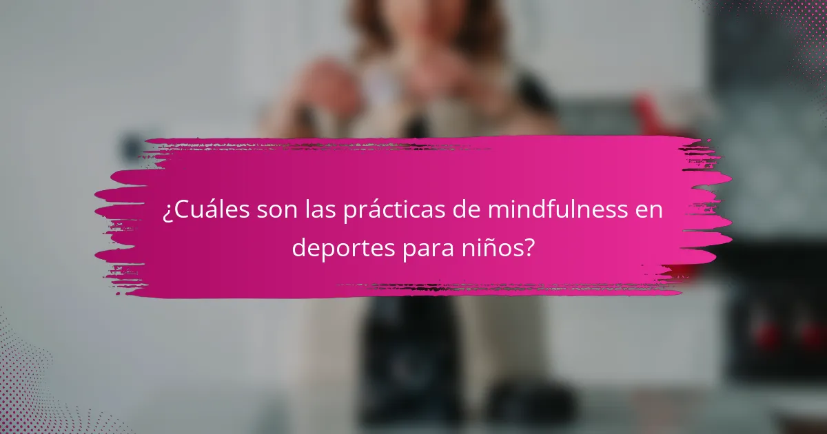 ¿Cuáles son las prácticas de mindfulness en deportes para niños?