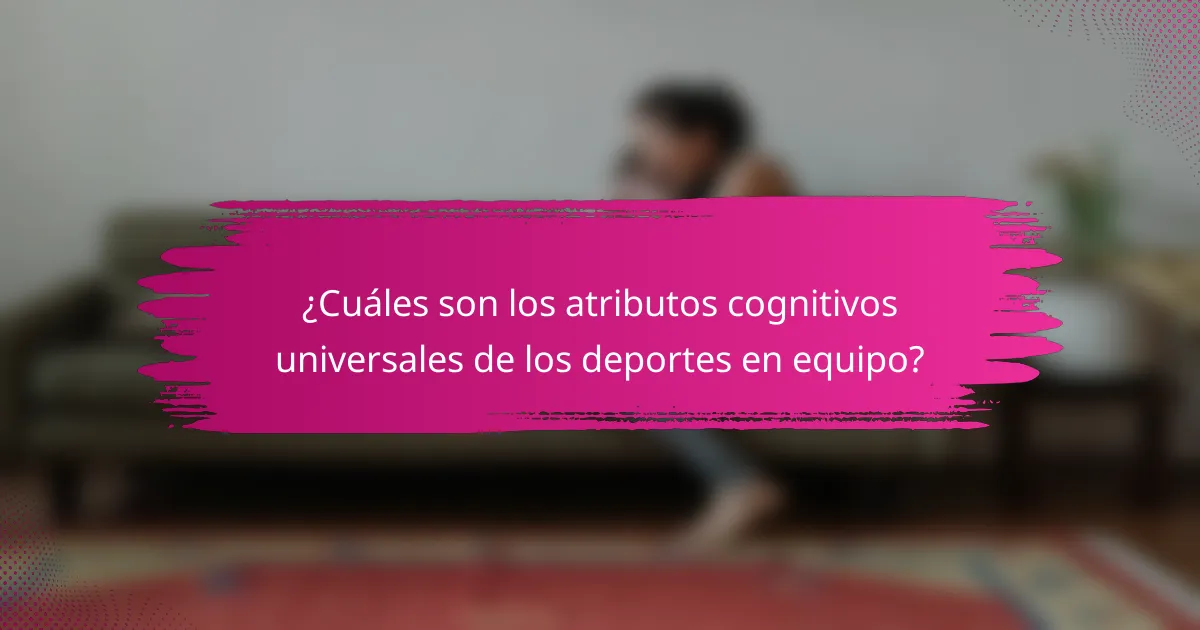 ¿Cuáles son los atributos cognitivos universales de los deportes en equipo?