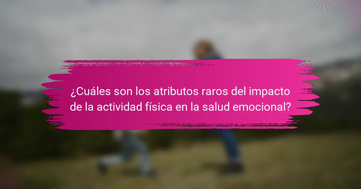 ¿Cuáles son los atributos raros del impacto de la actividad física en la salud emocional?
