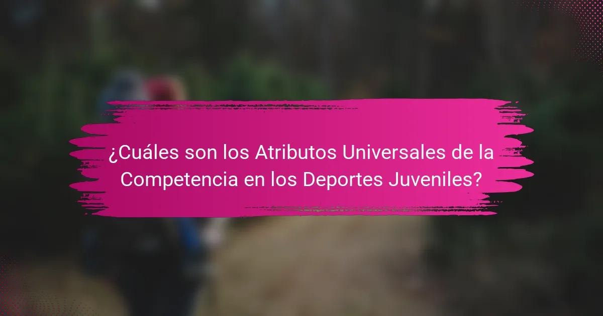 ¿Cuáles son los Atributos Universales de la Competencia en los Deportes Juveniles?
