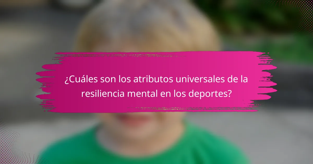 ¿Cuáles son los atributos universales de la resiliencia mental en los deportes?