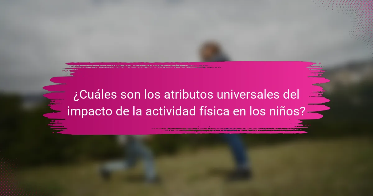 ¿Cuáles son los atributos universales del impacto de la actividad física en los niños?