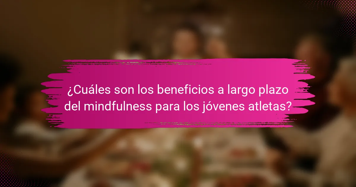 ¿Cuáles son los beneficios a largo plazo del mindfulness para los jóvenes atletas?