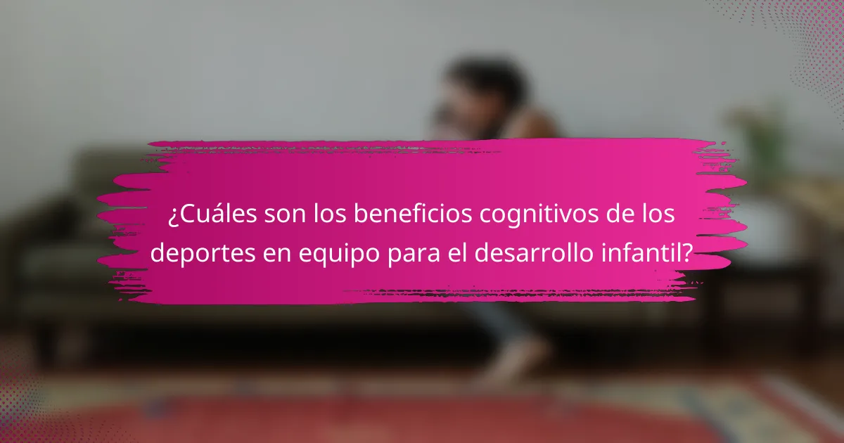 ¿Cuáles son los beneficios cognitivos de los deportes en equipo para el desarrollo infantil?