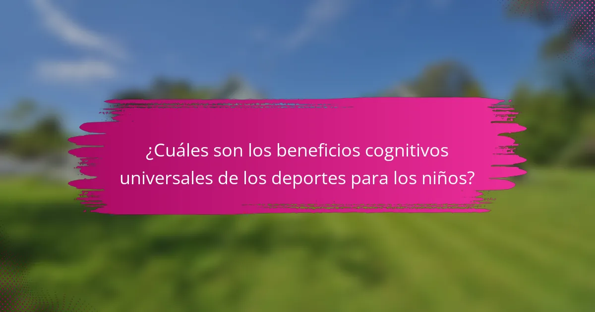 ¿Cuáles son los beneficios cognitivos universales de los deportes para los niños?
