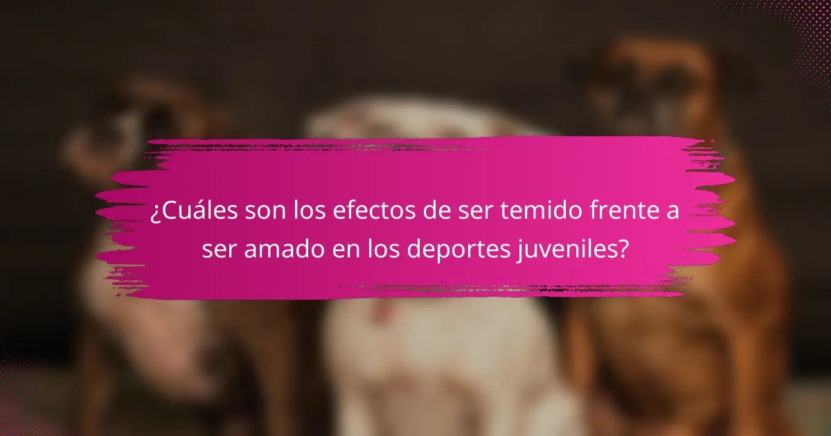¿Cuáles son los efectos de ser temido frente a ser amado en los deportes juveniles?