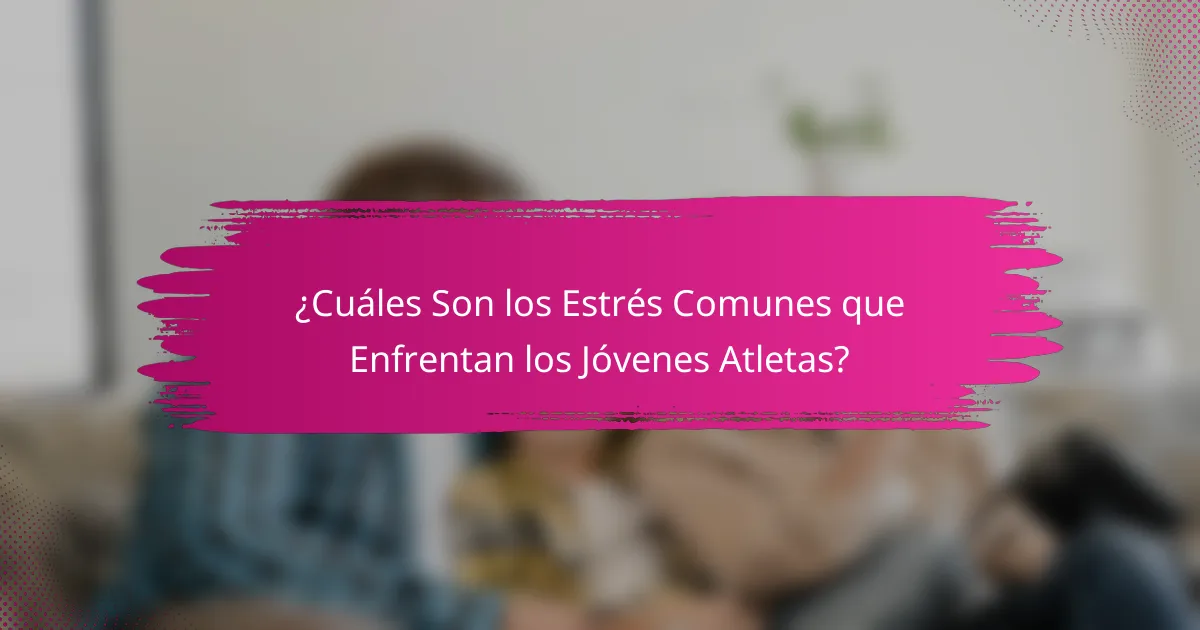 ¿Cuáles Son los Estrés Comunes que Enfrentan los Jóvenes Atletas?
