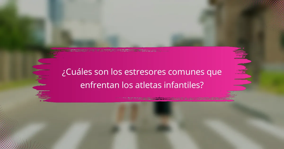 ¿Cuáles son los estresores comunes que enfrentan los atletas infantiles?