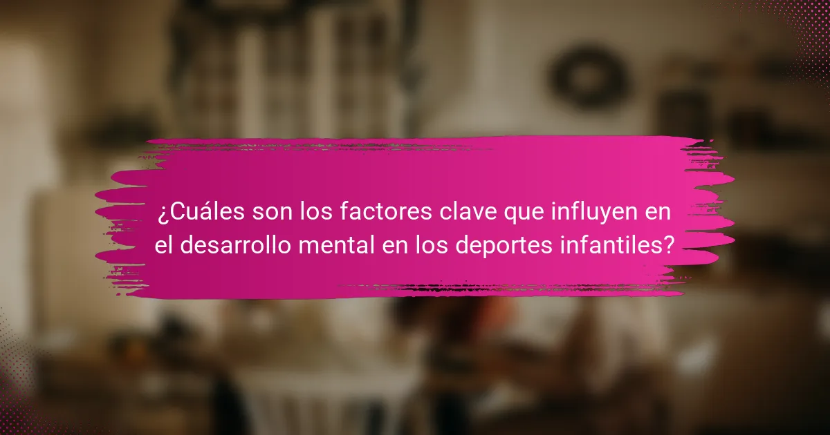 ¿Cuáles son los factores clave que influyen en el desarrollo mental en los deportes infantiles?