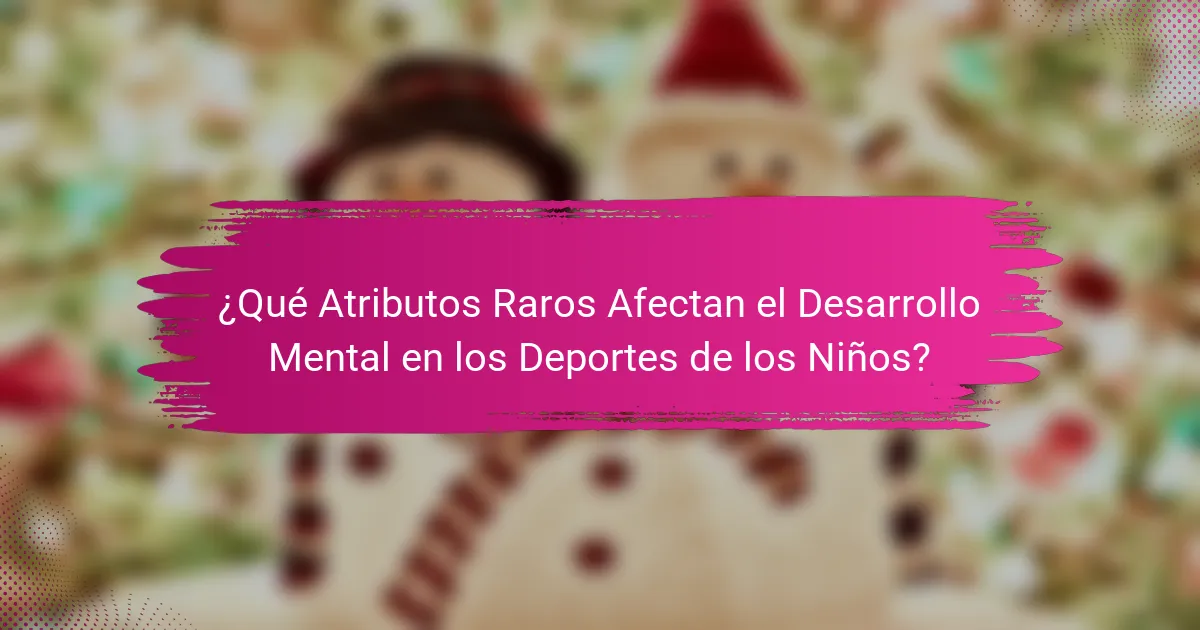 ¿Qué Atributos Raros Afectan el Desarrollo Mental en los Deportes de los Niños?
