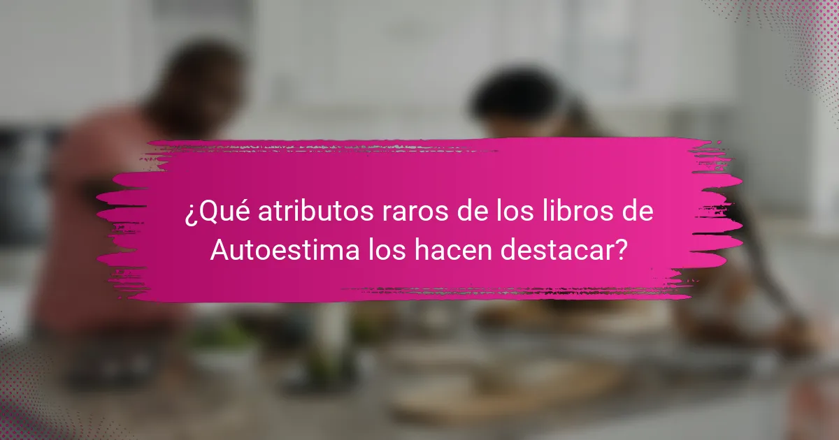¿Qué atributos raros de los libros de Autoestima los hacen destacar?