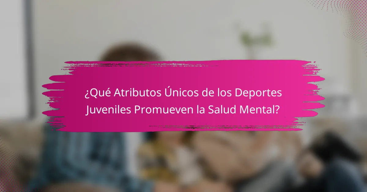 ¿Qué Atributos Únicos de los Deportes Juveniles Promueven la Salud Mental?