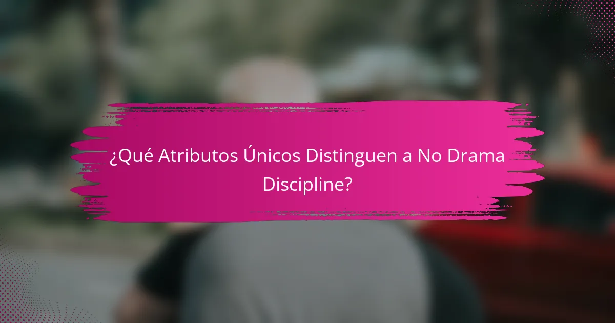 ¿Qué Atributos Únicos Distinguen a No Drama Discipline?