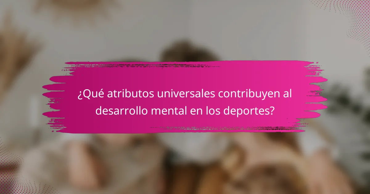 ¿Qué atributos universales contribuyen al desarrollo mental en los deportes?