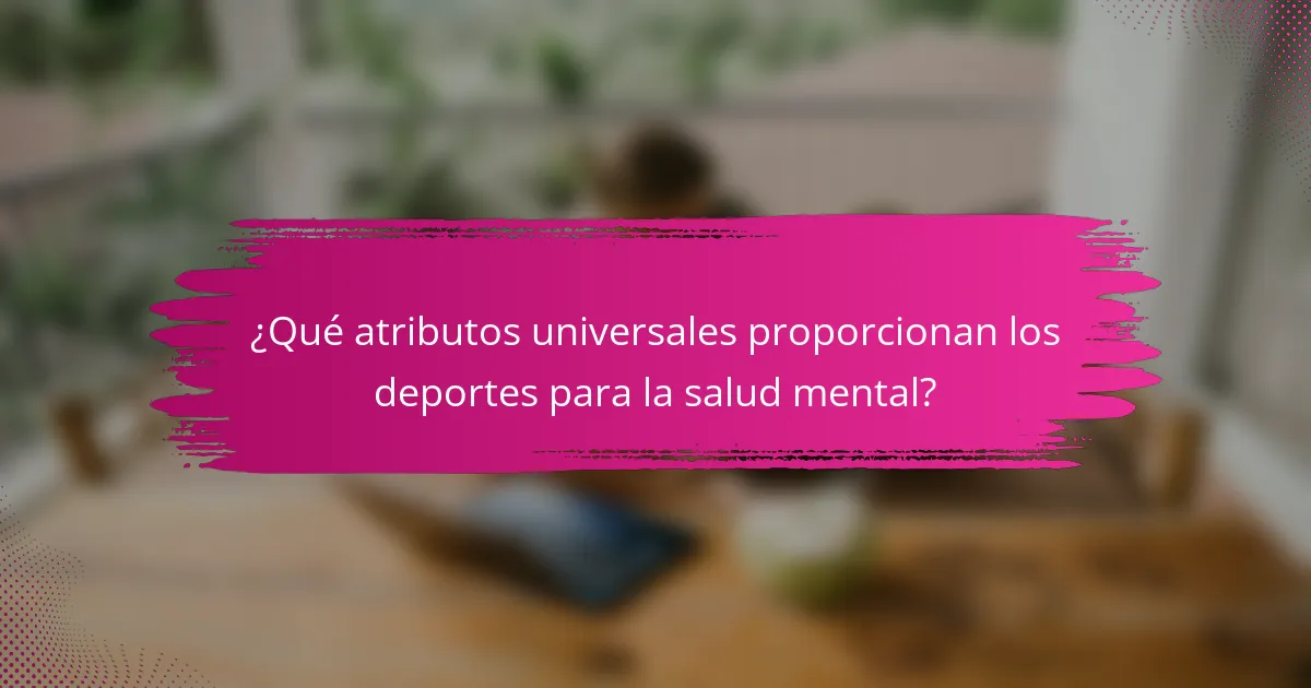 ¿Qué atributos universales proporcionan los deportes para la salud mental?
