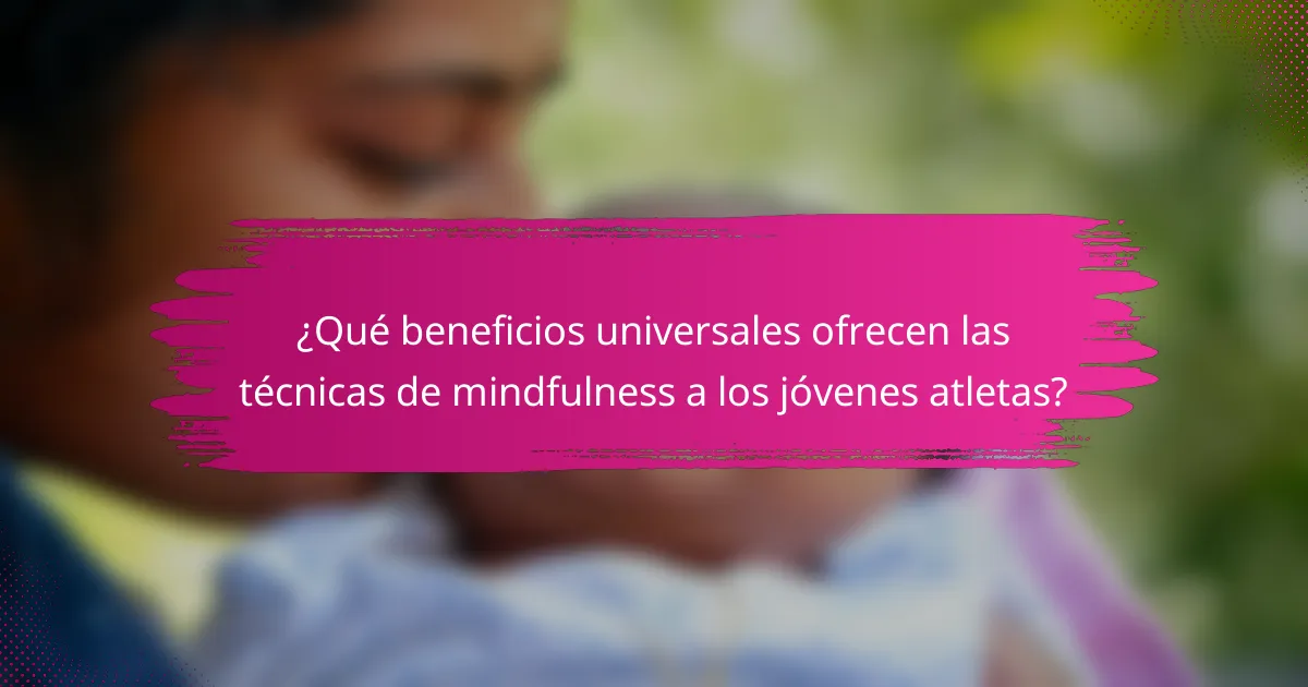 ¿Qué beneficios universales ofrecen las técnicas de mindfulness a los jóvenes atletas?