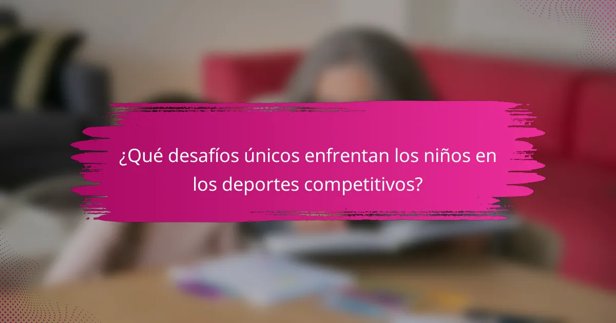 ¿Qué Desafíos Únicos Enfrentan los Niños en los Deportes Competitivos?