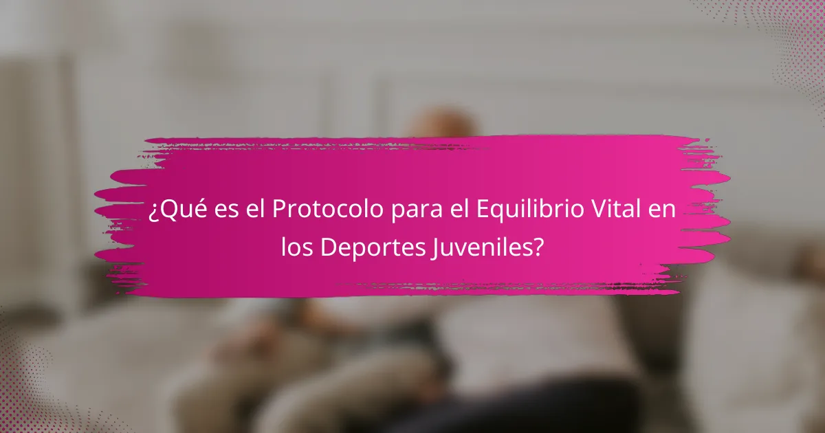 ¿Qué es el Protocolo para el Equilibrio Vital en los Deportes Juveniles?