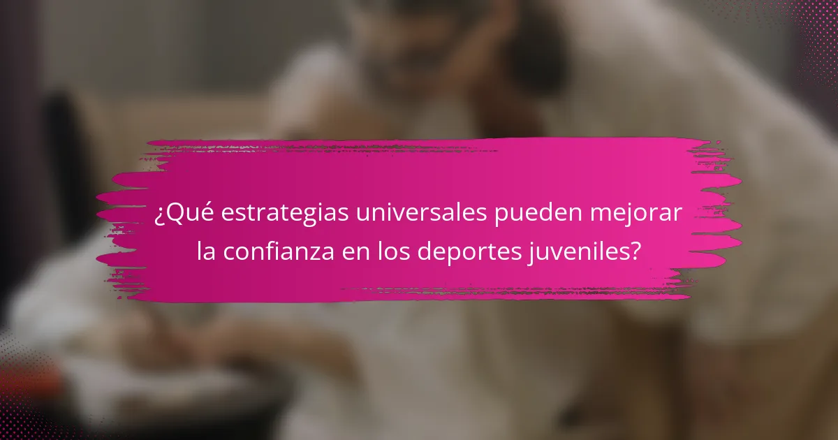 ¿Qué estrategias universales pueden mejorar la confianza en los deportes juveniles?