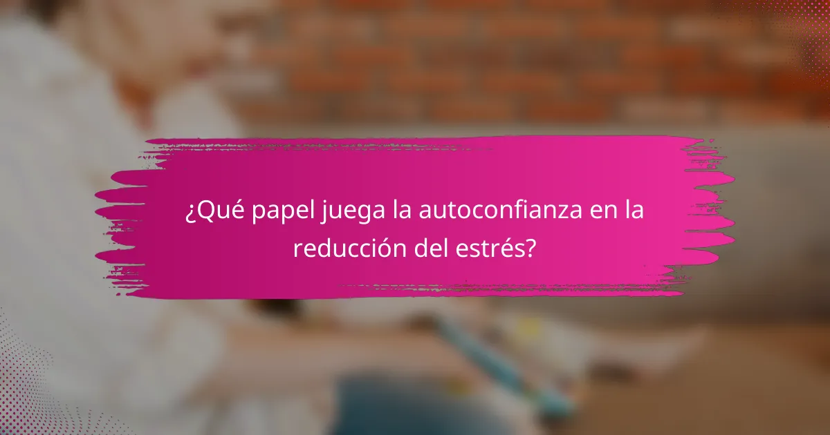 ¿Qué papel juega la autoconfianza en la reducción del estrés?