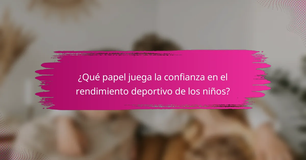 ¿Qué papel juega la confianza en el rendimiento deportivo de los niños?