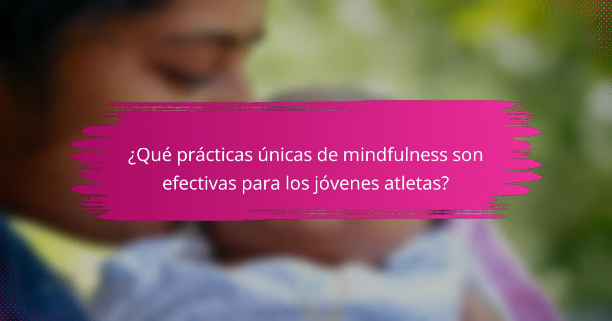 ¿Qué prácticas únicas de mindfulness son efectivas para los jóvenes atletas?